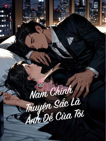 Nam Chính Truyện Sắc Là Ảnh Đế Của Tôi