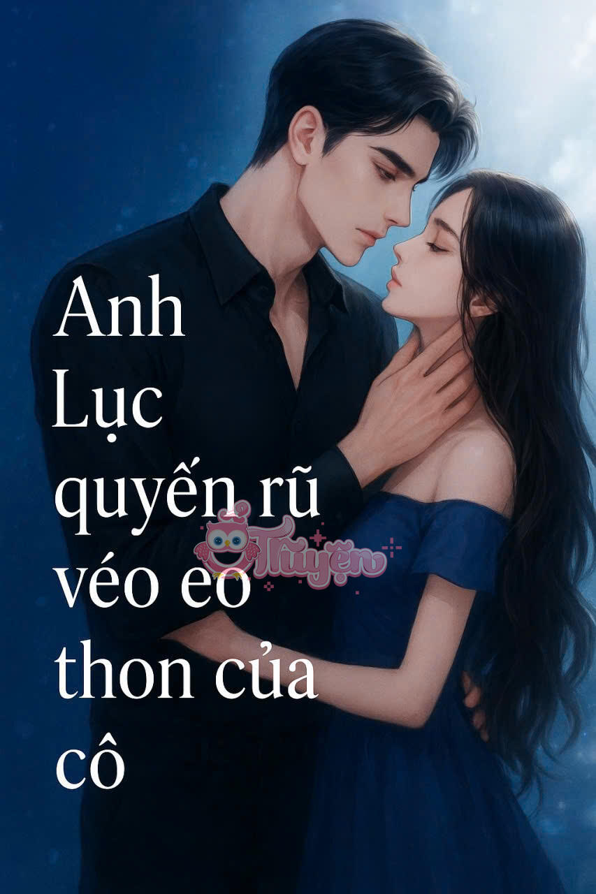 ANH LỤC QUYẾN RỦ VÉO EO THON CỦA CÔ