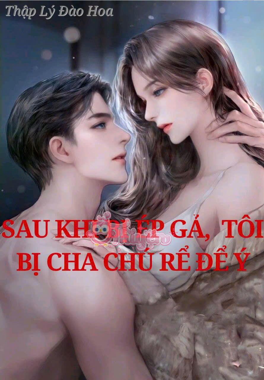 SAU KHI BỊ ÉP GẢ, TÔI BỊ CHA CHÚ RỂ ĐỂ Ý
