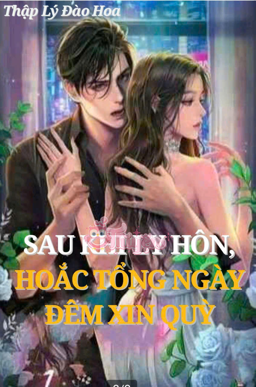 SAU KHI LY HÔN, HOẮC TỔNG NGÀY ĐÊM XIN  QUỲ - Thẩm Niệm An + Hoắc Quân Châu