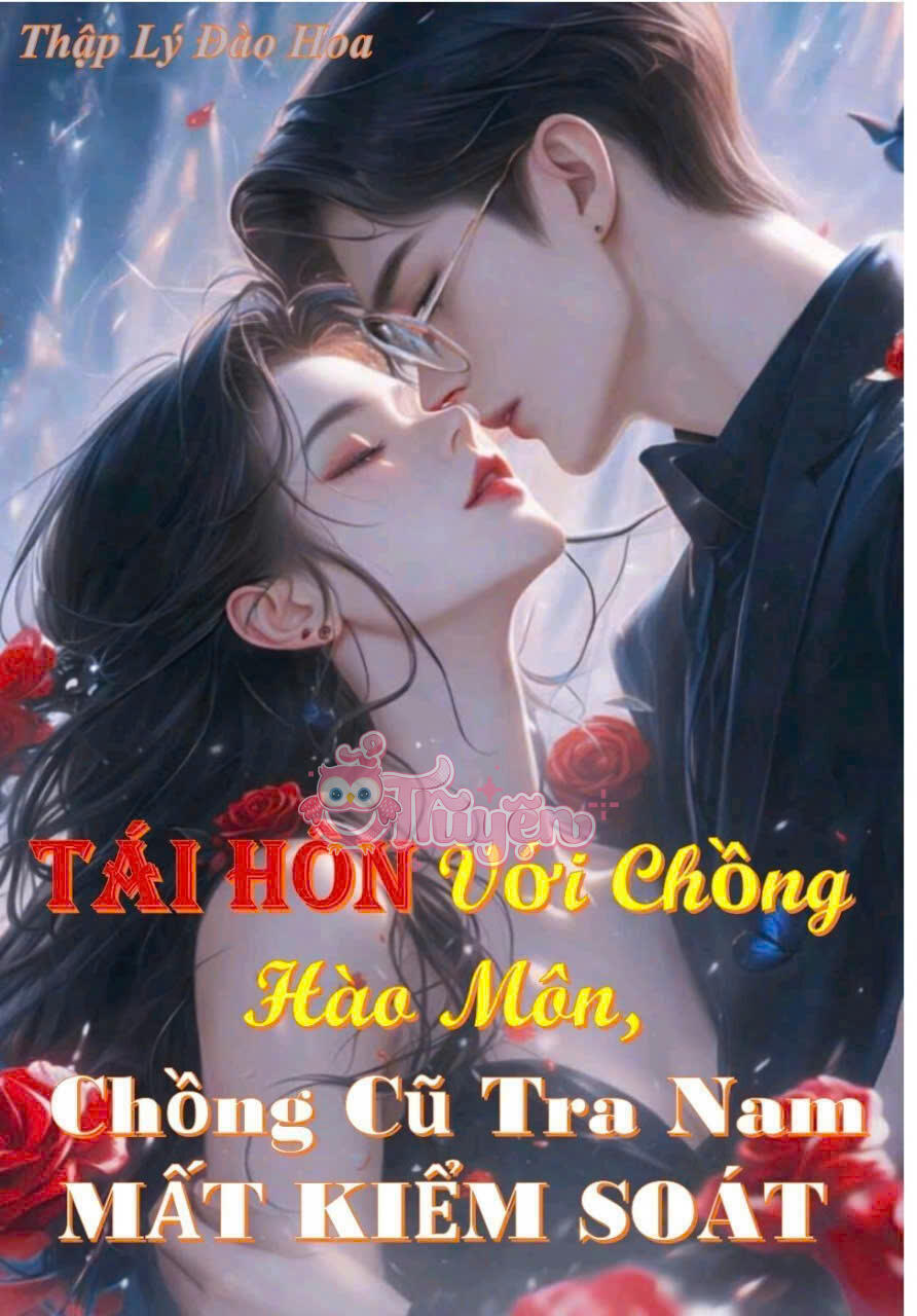 TÁI HÔN VỚI CHỒNG HÀO MÔN, CHỒNG CŨ TRA NAM MẤT KIỂM SOÁT
