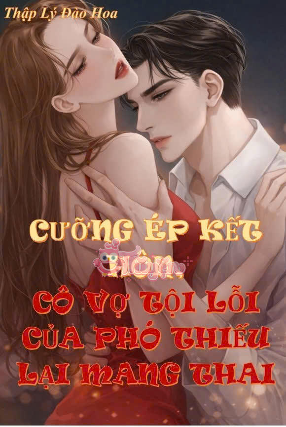 CƯỠNG ÉP KẾT HÔN CÔ VỢ TỘI LỖI CỦA PHÓ THIẾU LẠI MANG THAI