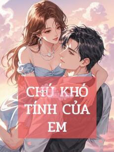 Chú Khó Tính Của Em