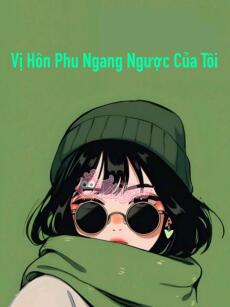 Vị Hôn Phu Ngang Ngược Của Tôi