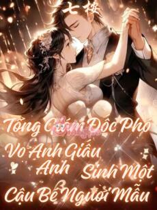 Tổng Giám Đốc Phó, Vợ Anh Giấu Anh Sinh Một Cậu Bé Người Mẫu