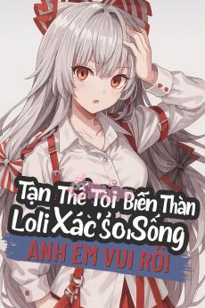 Tận Thế Tôi Biến Thành Loli Xác Sống, Anh Em Vui Rồ