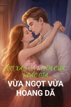 VỢ XẤU GẢ NHẦM CỦA HOẮC GIA, VỪA NGỌT VỪA HOANG DÃ