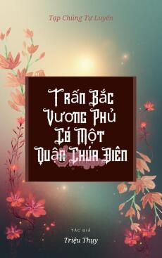 Trấn Bắc Vương Phủ Có Một Quận Chúa Điên