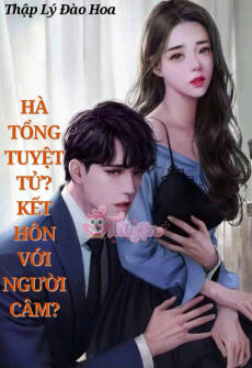 HÀ TỔNG TUYỆT TỬ? KẾT HÔN VỚI NGƯỜI CÂM