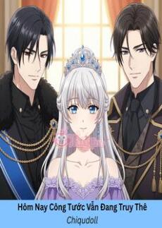 Hôm Nay Công Tước Vẫn Đang Truy Thê