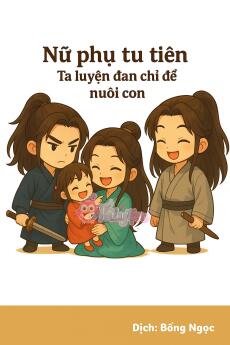 Nữ Phụ Tu Tiên: Ta Luyện Đan Chỉ Để Nuôi Con.