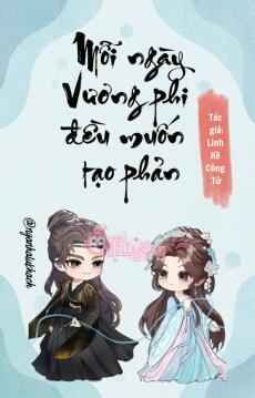 Mỗi ngày Vương phi đều muốn tạo phản