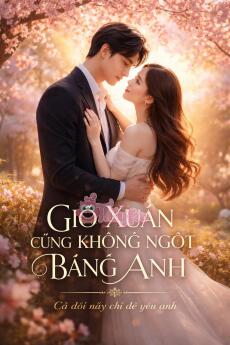 GIÓ XUÂN CŨNG KHÔNG NGỌT BẰNG ANH
