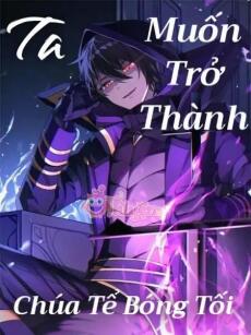 Ta Muốn Trở Thành Chúa Tể Bóng Tối