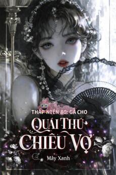 Thập Niên 80: Gả Cho Quái Thú Chiều Vợ