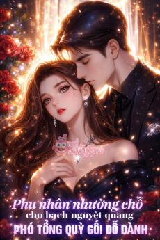 PHU NHÂN NHƯỜNG CHỖ CHO BẠCH NGUYỆT QUANG, PHÓ TỔNG QUỲ GỐI DỖ DÀNH