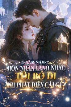 NĂM NĂM HÔN NHÂN LẠNH NHẠT, TÔI BỎ ĐI ANH PHÁT ĐIÊN CÁI GÌ - Giản Tri + Ôn Đình Ngạn