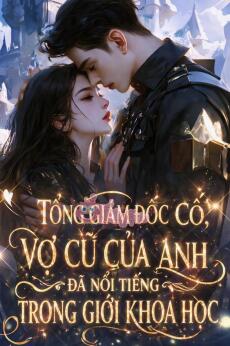 TỔNG GIÁM ĐỐC CỐ, VỢ CŨ CỦA ANH ĐÃ NỔI TIẾNG TRONG GIỚI KHOA HỌC