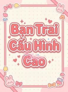 Bạn Trai Cấu Hình Cao