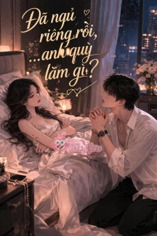 ĐÃ NGỦ RIÊNG RỒI,  TÔI TÁI HÔN MÀ ANH QUỲ LÀM GÌ?